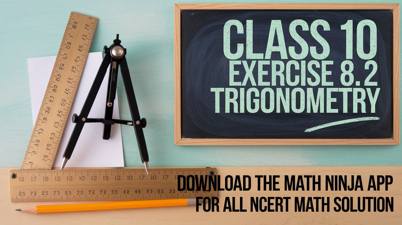 CBSE Solutions for Class 10 Maths Chapter 8: Introduction to Trigonometry || CBSE Class 10 Maths Chapter 8 Introduction to Trigonometry solutions Ex 8.2