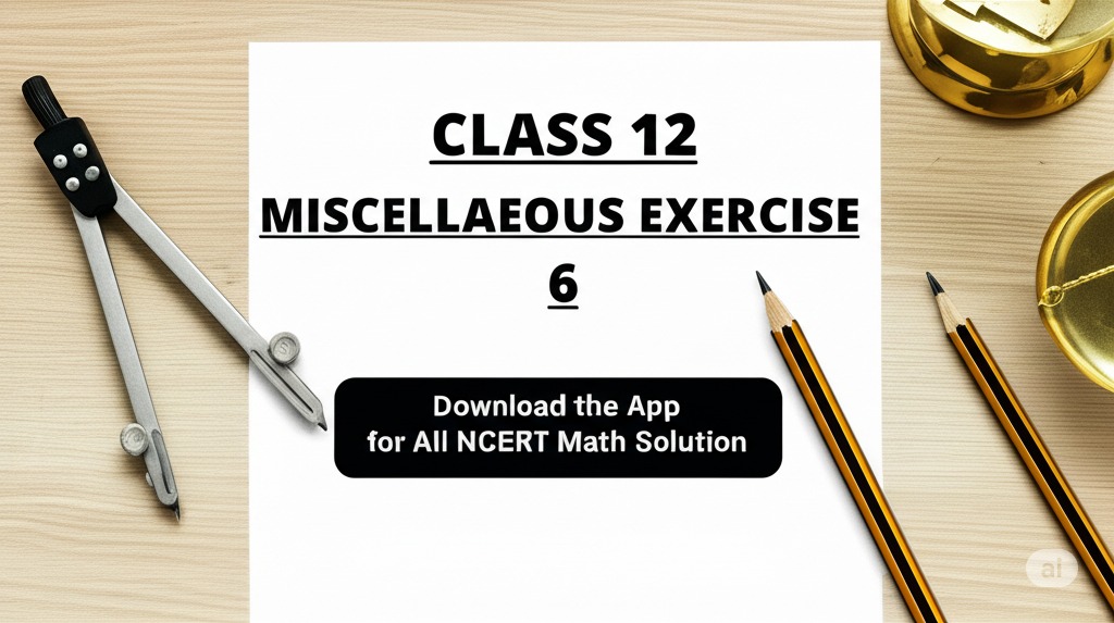 miscellaneous exercise on chapter 6 class 12
